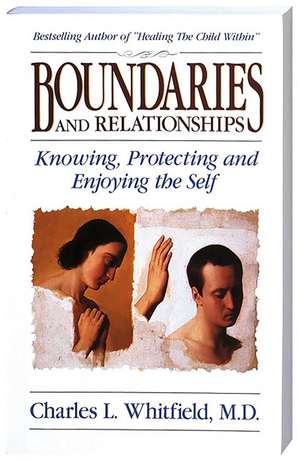 Boundaries and Relationships: Knowing, Protecting and Enjoying the Self de Dr. Charles Whitfield MD