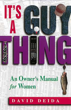 It's A Guy Thing: A Owner's Manual for Women de David Deida