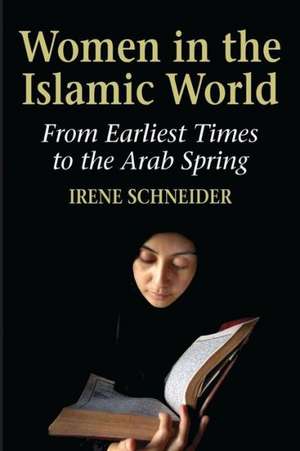 Women in the Islamic World de Irene Schneider