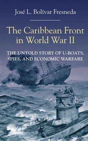 The Caribbean Front in World War II de José L. Bolívar