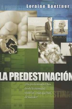 La Predestinacion = Predestination de Loraine Boettner