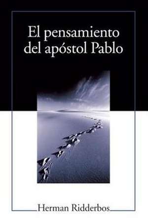 El Pensamiento del Apostol Pablo (Paul: An Outline of His Theology) de Herman Ridderbos