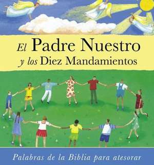 El Padre Nuestro y los Diez Mandamientos = The Lord's Prayer and the Commandments de Lois Rock