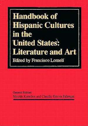 Handbook of Hispanic Cultures in the United States: Literature and Art de Francisco Lomeli