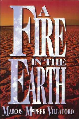 A Fire in the Earth de Marcos McPeek Villatoro