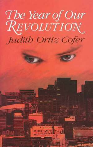 The Year of Our Revolution de Judith Ortiz Cofer