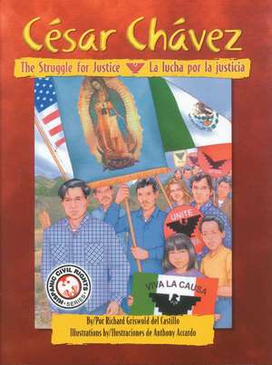 Cesar Chavez: The Struggle For Justice/La Lucha Por La Justicia de Richard Griswold del Castillo