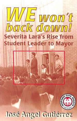 We Won't Back Down: Severita Lara's Rise from Student Leader to Mayor de Jose Angel Gutierrez