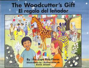 The Woodcutter's Gift/El Regalo del Lenador de Lupe Ruiz-Flores