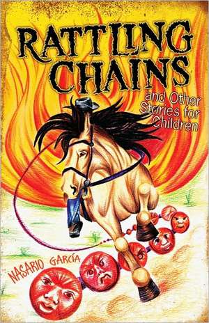 Rattling Chains and Other Stories for Children/Ruido de Cadenas y Otros Cuentos Para Ninos de Nasario Garcia