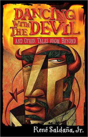 Dancing with the Devil and Other Tales from Beyond/Bailando Con El Diablo y Otros Cuentos del Mas Alla de Rene Jr. Saldana