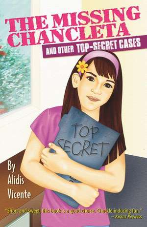 The Missing Chancleta and Other Top-Secret Cases / La Chancleta Perdida y Otros Casos Secretos de Alidis Vicente