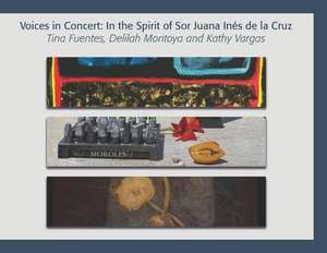 Voices in Concert: In the Spirit of Sor Juana Ins de La Cruz de Mark Cervenka