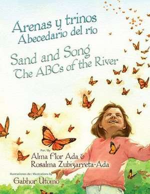 Arenas Y Trinos/Sand and Song: Abecedario del Rio/The ABCs of the River de Alma Flor Ada