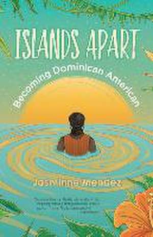 Islands Apart: Becoming Dominican American de Jasminne Mendez