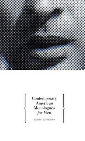 Contemporary American Monologues for Men de Todd London