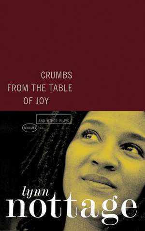 Crumbs from the Table of Joy and Other Plays de Lynn Nottage