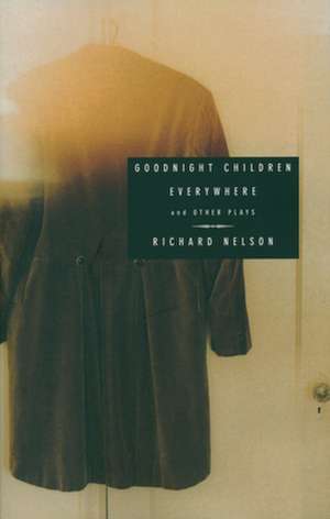 Goodnight Children Everywhere and Other Plays de Richard Nelson