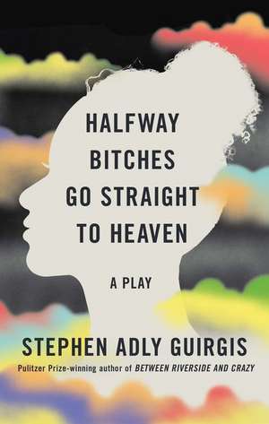 Halfway Bitches Go Straight to Heaven (Tcg Edition) de Stephen Adly Guirgis