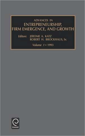 Advances in Entrepreneurship, Firm Emergence and Growth de Jerome A. Katz