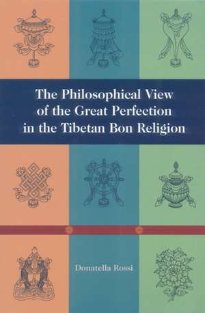 The Philosophical View of the Great Perfection in the Tibetan Bon Religion de Donatella Rossi