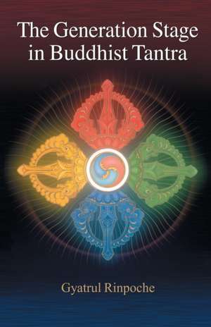 The Generation Stage in Buddhist Tantra de Gyatrul