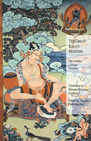 The Great Kagyu Masters: The Golden Lineage Treasury de Victoria Huckenpahler