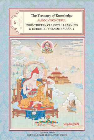 The Treasury of Knowledge, Book Six, Parts One and Two: Indo-Tibetan Classical Learning and Buddhist Phenomenology de Jamgon Kongrul Taye