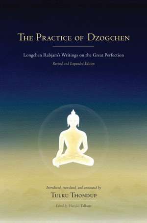 The Practice of Dzogchen: Longchen Rabjam's Writings on the Great Perfection de Longchen Rabjam