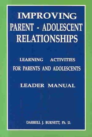 Improving Parent-Adolescent Relationships: Learning Activities For Parents and adolescents de Darrell J. Burnett