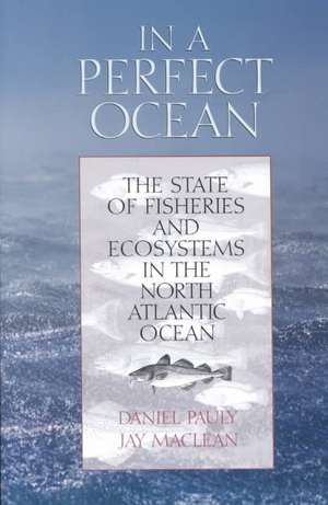 In a Perfect Ocean: The State Of Fisheries And Ecosystems In The North Atlantic Ocean de Daniel Pauly