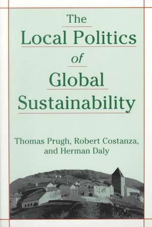 The Local Politics of Global Sustainability de Thomas Prugh