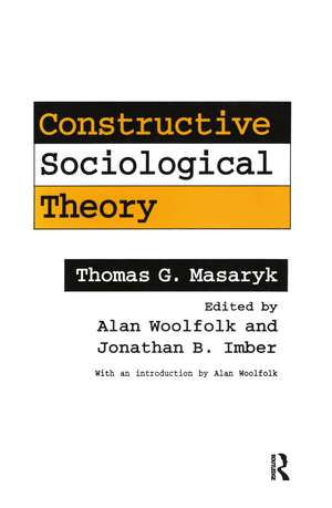 Constructive Sociological Theory: Forgotten Legacy of Thomas G. Masaryk de Thomas G. Masaryk