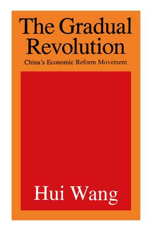 The Gradual Revolution: China's Economic Reform Movement de Hui Wang