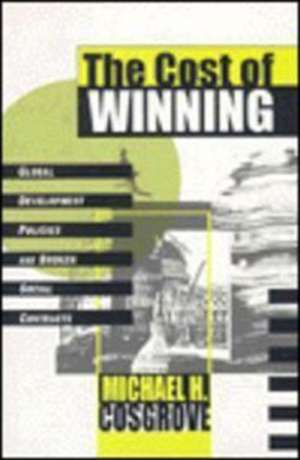 The Cost of Winning: Global Development Policies and Broken Social Contracts de Michael Cosgrove