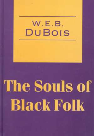 The Souls of Black Folk de W. E. B. Du Bois