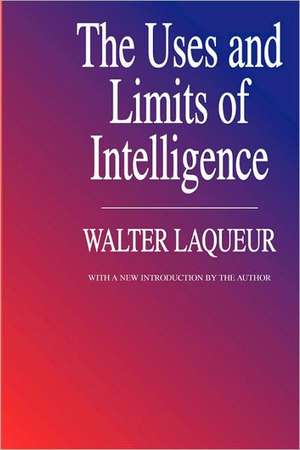 The Uses and Limits of Intelligence de Walter Laqueur