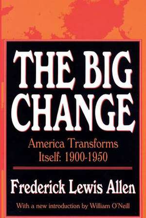 The Big Change: America Transforms Itself, 1900-50 de Frederick Lewis Allen