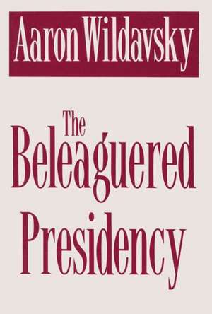 The Beleaguered Presidency de Aaron Wildavsky