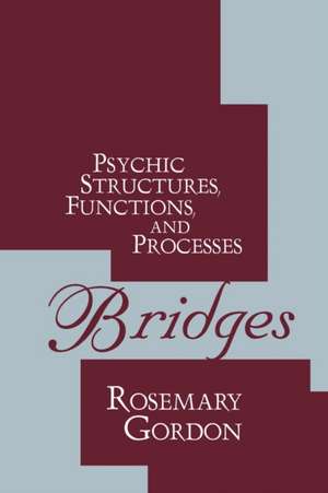 Bridges: Psychic Structures, Functions, and Processes de Rosemary Gordon