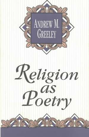 Religion as Poetry de Andrew M. Greeley