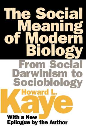 The Social Meaning of Modern Biology: From Social Darwinism to Sociobiology de Howard Kaye