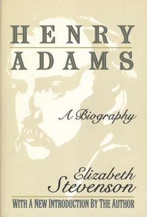 Henry Adams: A Biography de Elizabeth Stevenson
