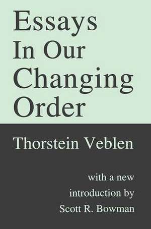 Essays in Our Changing Order de Thorstein Veblen