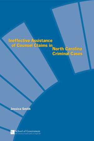 Ineffective Assistance of Counsel Claims in North Carolina Criminal Cases de Jessica Smith