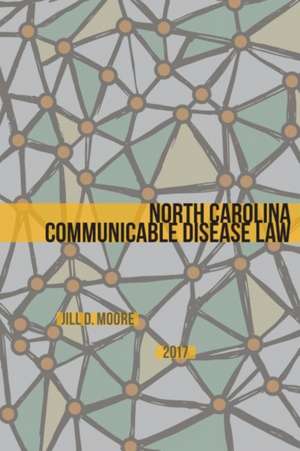 North Carolina Communicable Disease Law de Jill D. Moore