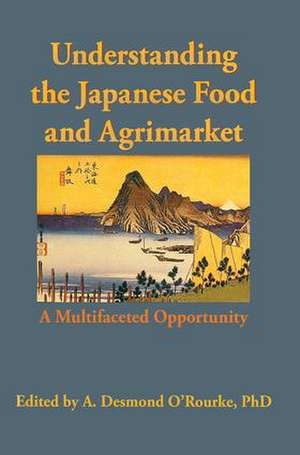 Understanding the Japanese Food and Agrimarket: A Multifaceted Opportunity de Andrew D O'Rourke