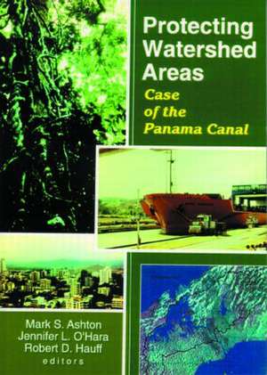 Protecting Watershed Areas: Case of the Panama Canal de P Mark S Ashton