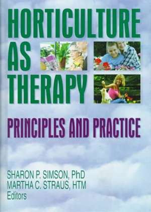 Horticulture as Therapy: Principles and Practice de Sharon Simson