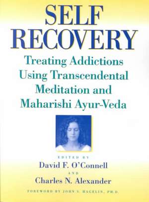 Self-Recovery: Treating Addictions Using Transcendental Meditation and Maharishi Ayur-Veda de David F. O'Connell